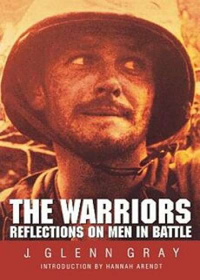 The Warriors: Reflections on Men in Battle (Revised), Paperback/J. Glenn Gray