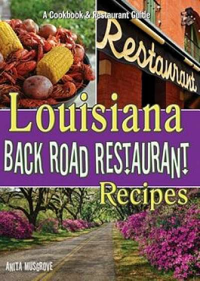 Louisiana Back Road Restaurant Recipes, Paperback/Anita Musgrove
