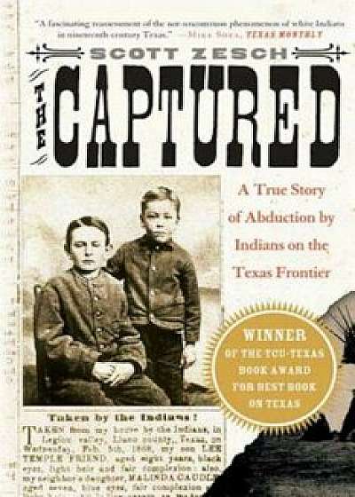 The Captured: A True Story of Abduction by Indians on the Texas Frontier, Paperback/Scott Zesch