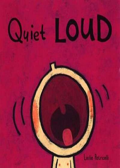 Quiet Loud, Hardcover/Leslie Patricelli