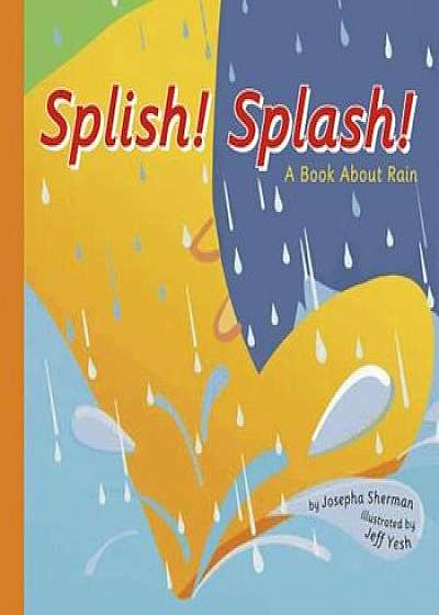 Splish! Splash!: A Book about Rain, Paperback/Josepha Sherman