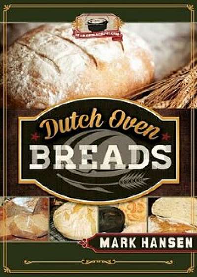 Dutch Oven Breads, Paperback/Mark Hansen