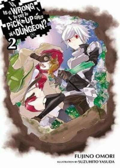 Is It Wrong to Try to Pick Up Girls in a Dungeon', Vol. 2 (Light Novel), Paperback/Fujino Omori