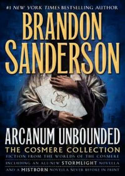 Arcanum Unbounded: The Cosmere Collection, Hardcover/Brandon Sanderson