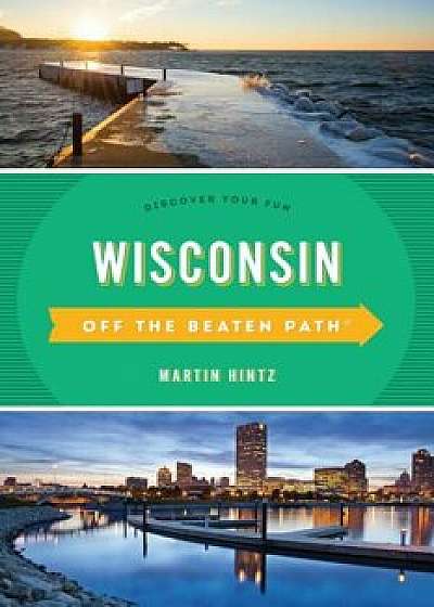 Wisconsin Off the Beaten Path(r): Discover Your Fun, Paperback/Martin Hintz