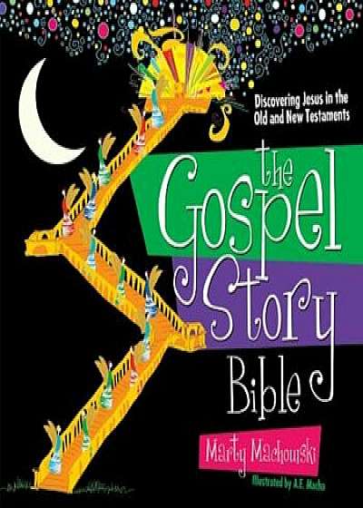 The Gospel Story Bible: Discovering Jesus in the Old and New Testaments, Hardcover/Marty Machowski