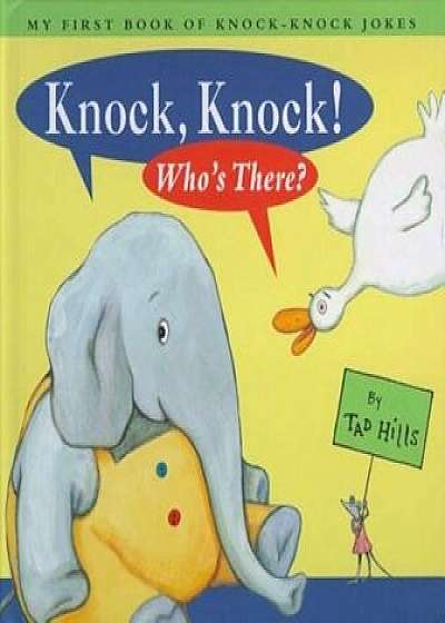 Knock, Knock! Who's There': My First Book of Knock-Knock Jokes, Hardcover/Tad Hills