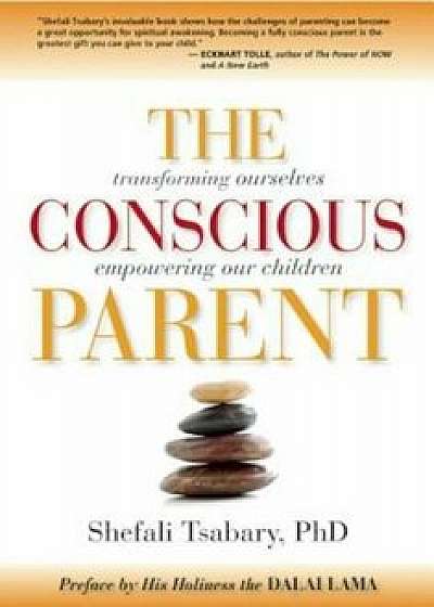 The Conscious Parent: Transforming Ourselves, Empowering Our Children, Paperback/Shefali Tsabary