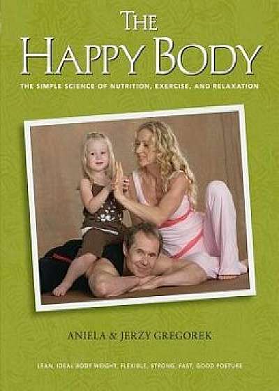 The Happy Body: The Simple Science of Nutrition, Exercise, and Relaxation (Black&white), Paperback/Aniela &. Jerzy Gregorek