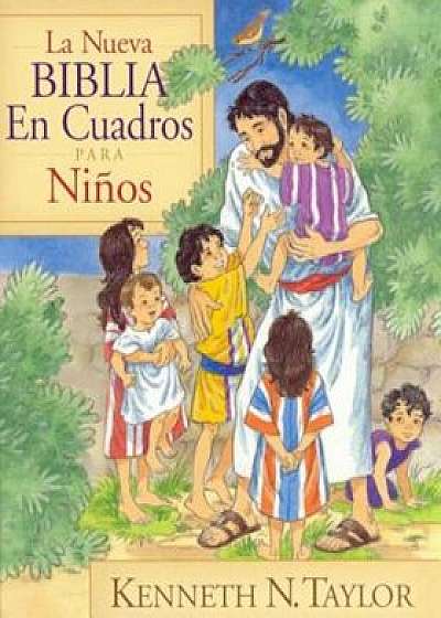 La Nueva Biblia En Cuadros Para Ni'os = New Bible in Pictures for Little Eyes, Hardcover/Kenneth N. Taylor