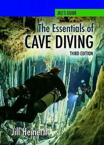 The Essentials of Cave Diving - Third Edition, Paperback/Jill Heinerth