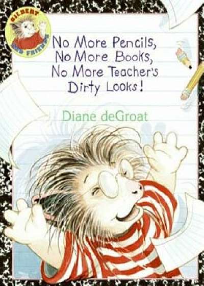 No More Pencils, No More Books, No More Teacher's Dirty Looks!, Paperback/Diane Degroat