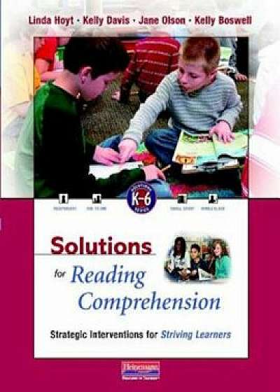Solutions for Reading Comprehension, K-6: Strategic Interventions for Striving Learners 'With CDROM', Paperback/Linda Hoyt