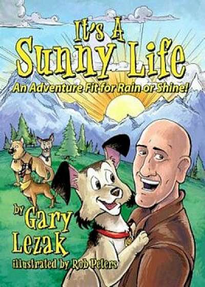 It's a Sunny Life: An Adventure Fit for Rain or Shine, Hardcover/Gary Lezak