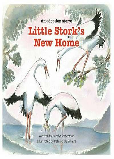 An Adoption Story: Little Stork's New Home, Paperback/Carolyn Robertson