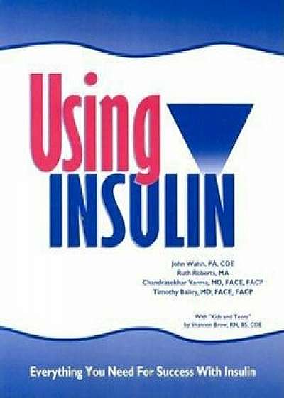 Using Insulin: Everything You Need for Success with Insulin, Paperback/John Walsh