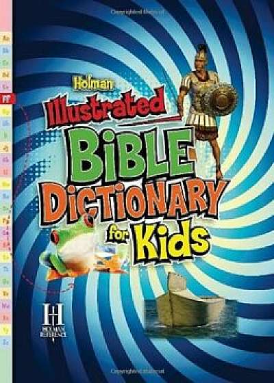 Holman Illustrated Bible Dictionary for Kids, Hardcover/Holman Reference Editorial Staff