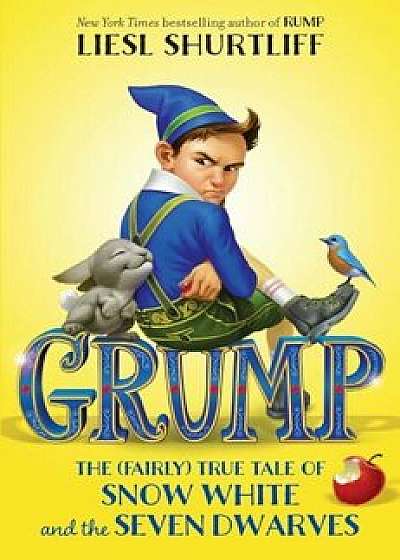 Grump: The (Fairly) True Tale of Snow White and the Seven Dwarves, Hardcover/Liesl Shurtliff