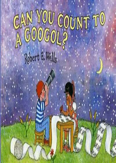 Can You Count to a Googol', Paperback/Robert E. Wells