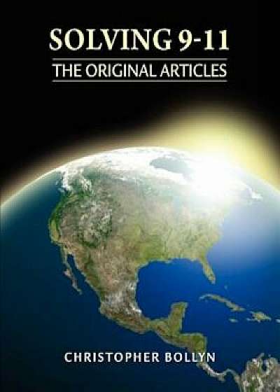 Solving 9-11: The Original Articles, Paperback/Christopher Lee Bollyn