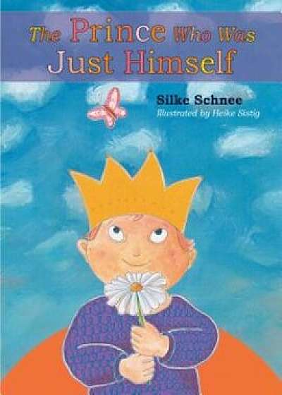 The Prince Who Was Just Himself, Hardcover/Silke Schnee