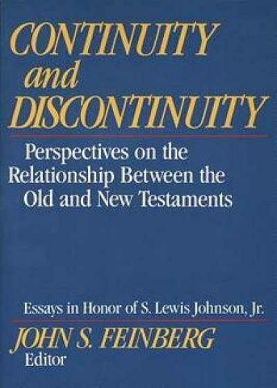 Continuity and Discontinuity: Perspectives on the Relationship Between the Old and New Testaments, Paperback/John S. Feinberg