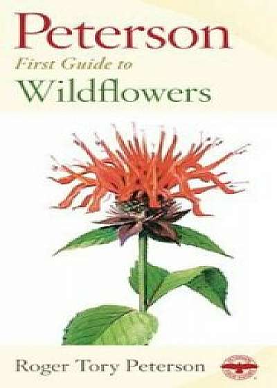 Peterson First Guide to Wildflowers of Northeastern and North-Central North America, Paperback/Roger Tory Peterson