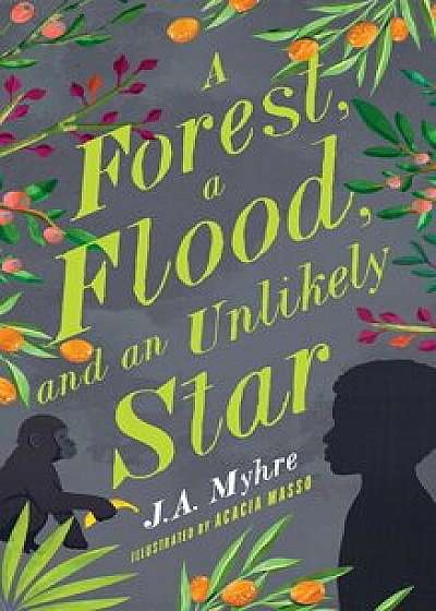 A Forest, a Flood, and an Unlikely Star, Paperback/J. A. Myhre