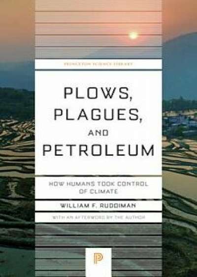 Plows, Plagues, and Petroleum: How Humans Took Control of Climate, Paperback/William F. Ruddiman