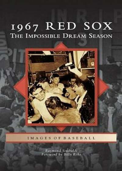 1967 Red Sox: The Impossible Dream Season, Hardcover/Raymond Sinibaldi