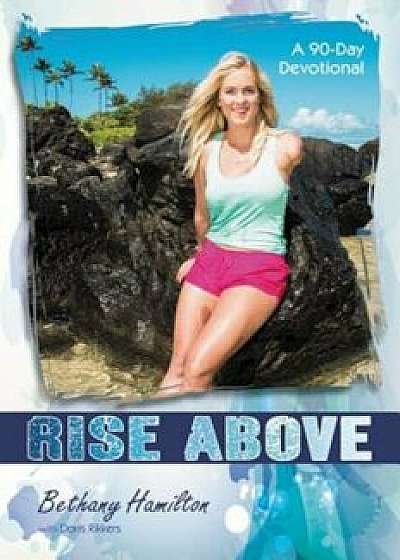 Rise Above: A 90-Day Devotional, Paperback/Bethany Hamilton