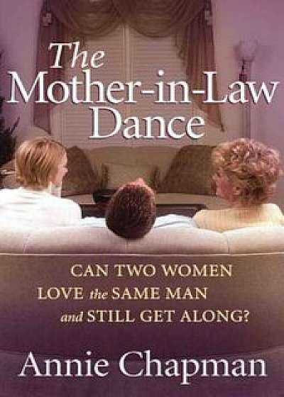 The Mother-In-Law Dance: Can Two Women Love the Same Man and Still Get Along', Paperback/Annie Chapman