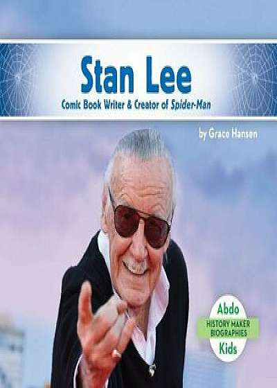 Stan Lee: Comic Book Writer & Creator of Spider-Man, Hardcover/Grace Hansen