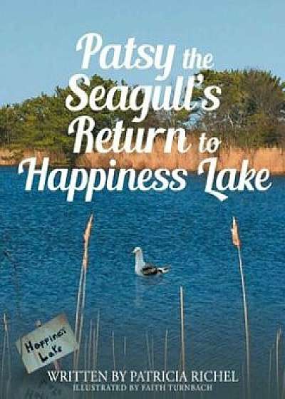 Patsy the Seagull's Return to Happiness Lake, Paperback/Patricia Richel