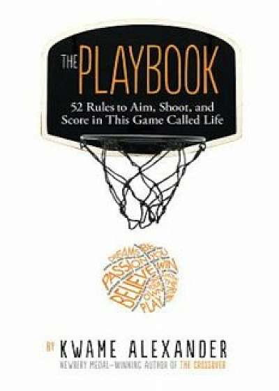 The Playbook: 52 Rules to Aim, Shoot, and Score in This Game Called Life, Hardcover/Kwame Alexander