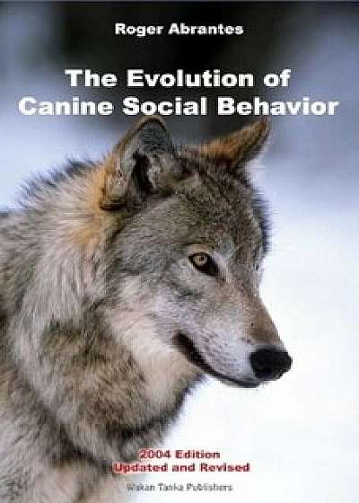 The Evolution of Canine Social Behavior, Paperback/Roger Abrantes