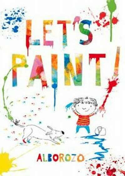 Let's Paint!, Hardcover/Gabriel Alborozo