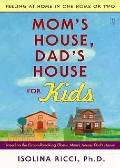Mom's House, Dad's House for Kids: Feeling at Home in One Home or Two, Paperback/Isolina Ricci