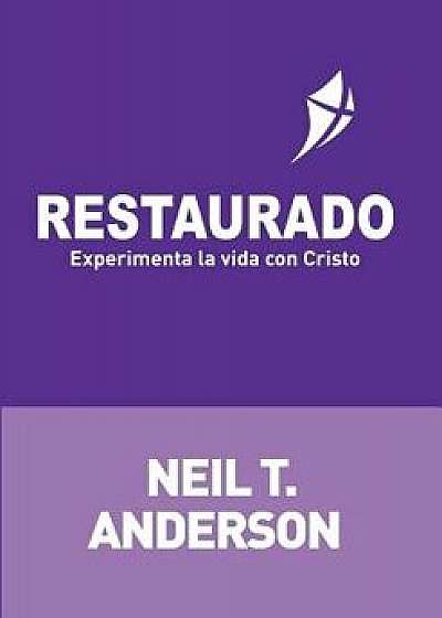 Restaurado: Experimenta La Vida Con Cristo (Spanish), Paperback/Neil T. Anderson