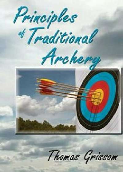 Principles of Traditional Archery, Paperback/Thomas Grissom