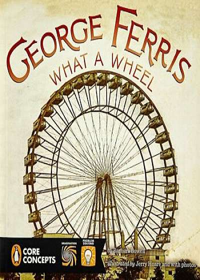 George Ferris: What a Wheel!, Paperback/Barbara Lowell