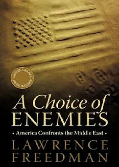 A Choice of Enemies: America Confronts the Middle East, Paperback/Lawrence Freedman