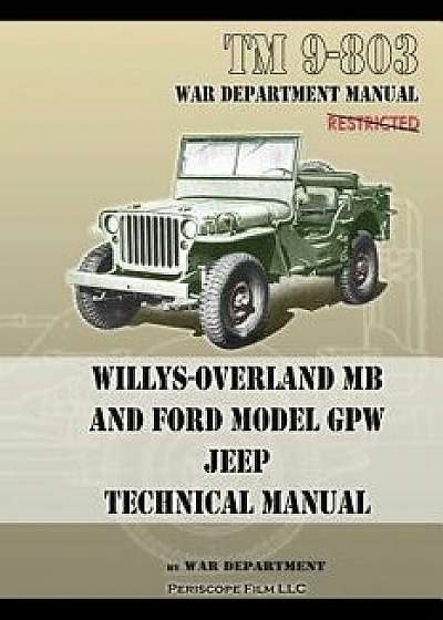 TM 9-803 Willys-Overland MB and Ford Model GPW Jeep Technical Manual, Paperback/U. S. Army