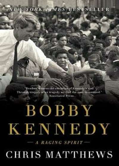 Bobby Kennedy: A Raging Spirit, Paperback/Chris Matthews