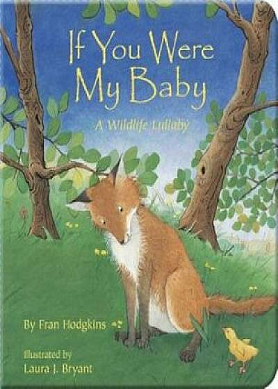 If You Were My Baby: A Wildlife Lullaby, Hardcover/Fran Hodgkins