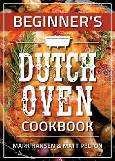 Beginner's Dutch Oven Cookbook, Paperback/Mark Hansen