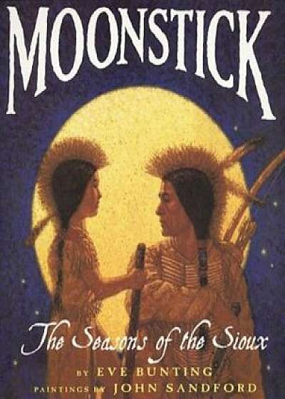 Moonstick: The Seasons of the Sioux, Paperback/Eve Bunting