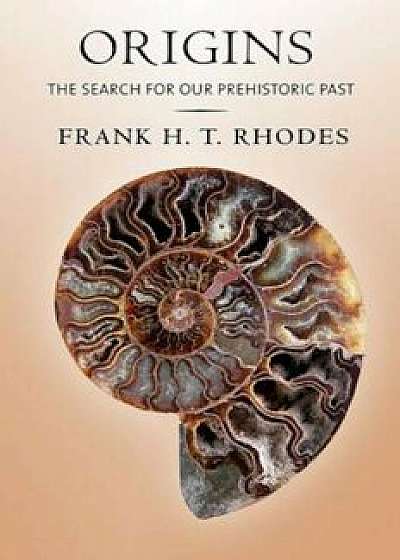 Origins: The Search for Our Prehistoric Past, Hardcover/Frank H. T. Rhodes