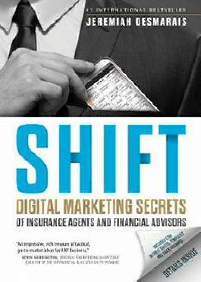 Shift: Digital Marketing Secrets of Insurance Agents and Financial Advisors, Paperback/Jeremiah D. Desmarais