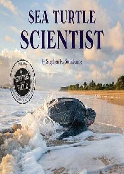 Sea Turtle Scientist, Paperback/Stephen R. Swinburne